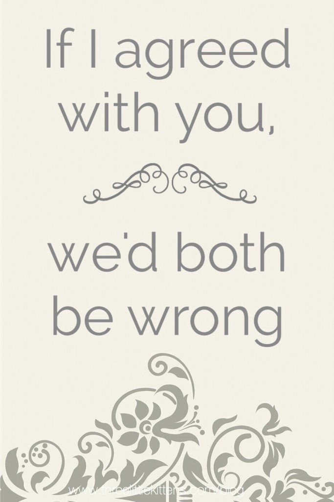 If I agreed with you, we'd both be wrong - A paraprosdokian on threelittlekittens.com/blog