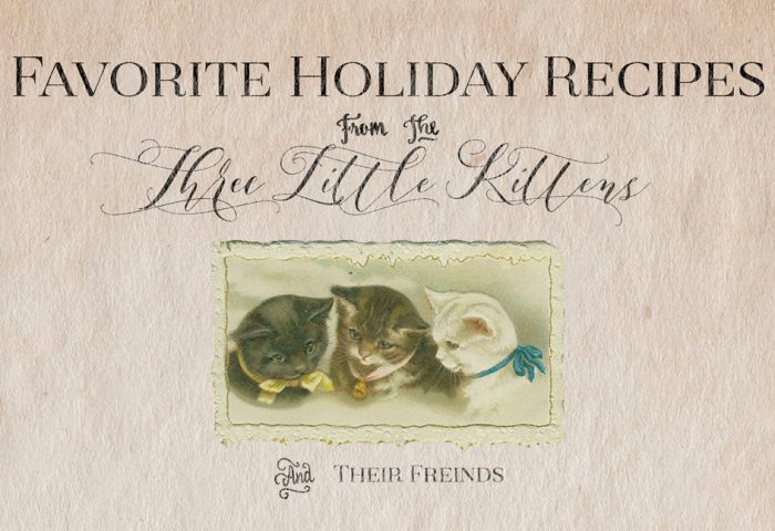 THREE LITTLE KITTENS BLOG | Favorite Holiday Recipes