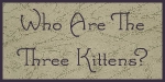 Who Are the Three Kittens?